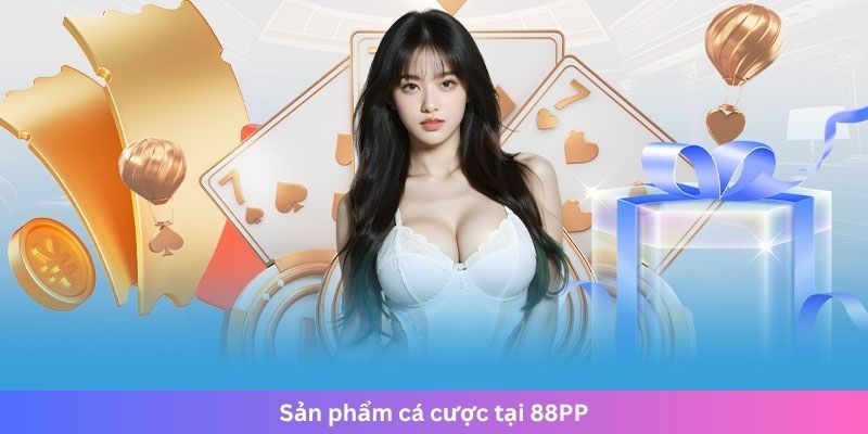 Sản phẩm cá cược tại 88PP